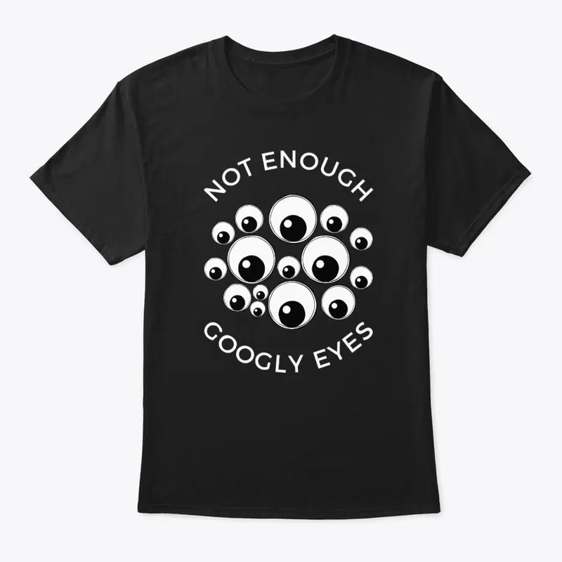 NOT ENOUGH GOOGLY EYES Tee Black + co.