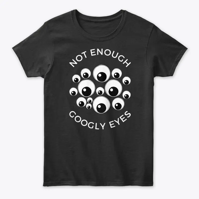 NOT ENOUGH GOOGLY EYES Tee Black + co.